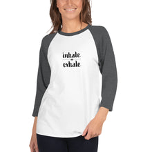 Load image into Gallery viewer, Inhale Exhale 3/4 sleeve raglan shirt