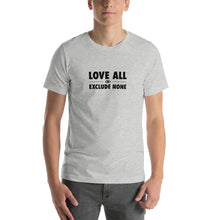 Load image into Gallery viewer, Love all Exclude none Short-Sleeve Unisex T-Shirt