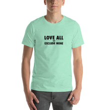 Load image into Gallery viewer, Love all Exclude none Short-Sleeve Unisex T-Shirt